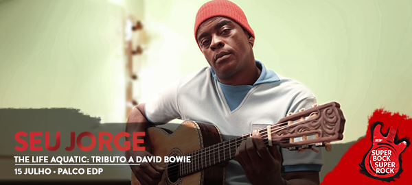 Seu Jorge “The Life Aquatic”: Tributo a David Bowie no Super Bock Super Rock